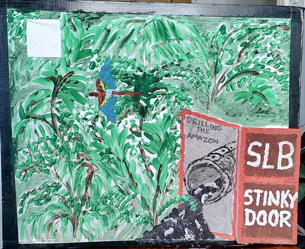 A painting of a dense forest with a colorful bird. On the foreground, there is an open door with a pipeline spilling some black oil, and on which is written "Drilling the amazon" and "SLB Sinky Door".